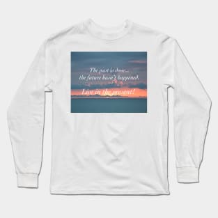 Live In The Present Long Sleeve T-Shirt